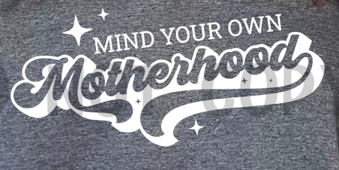 Mind Your Own Motherhood